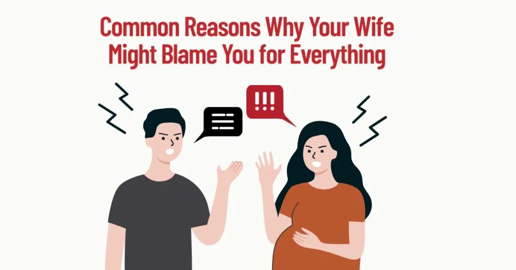 Common Reasons Why Your Wife Might Blame You for Everything