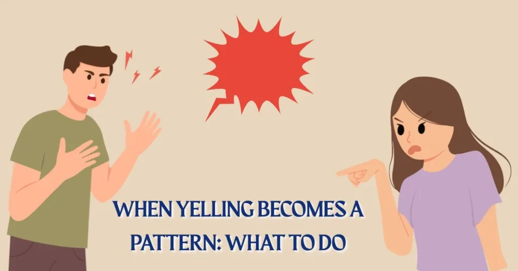 When Yelling Becomes a Pattern What to Do
