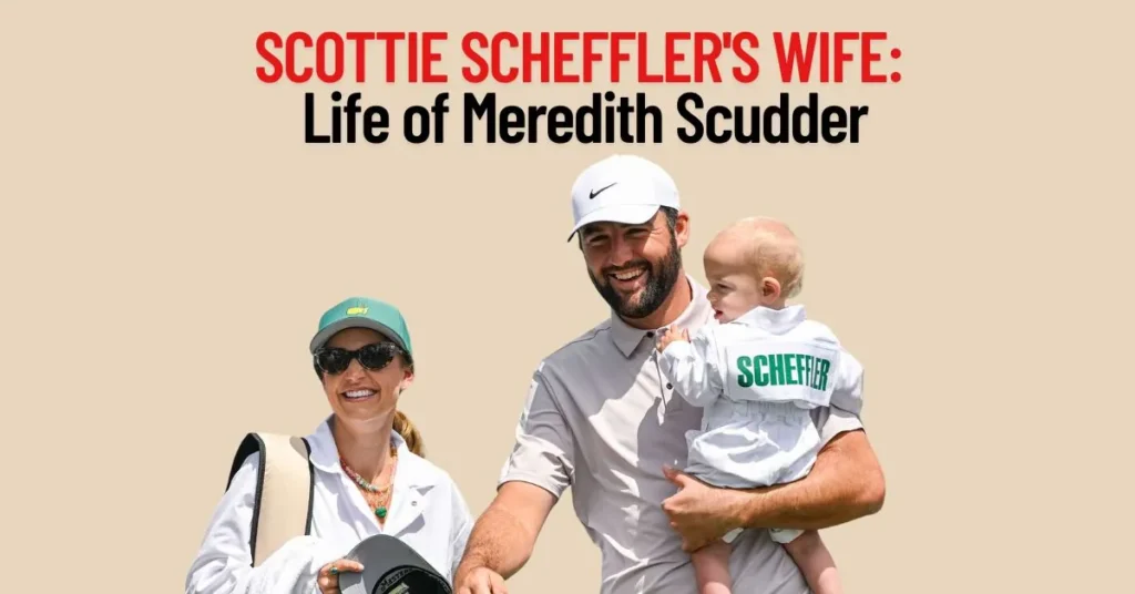 Who Is Scottie Scheffler's Wife Inside the Life of Meredith Scudder