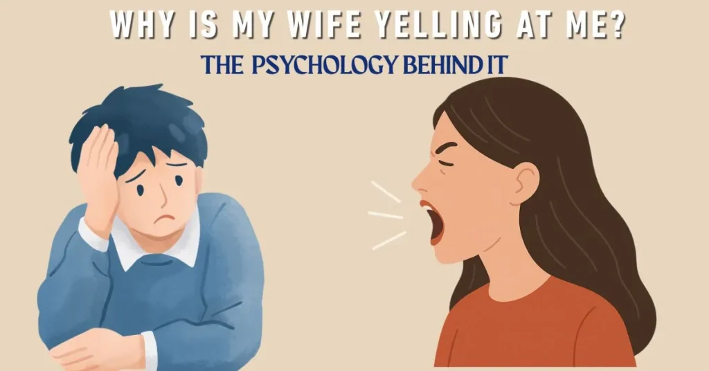 Why Is My Wife Yelling at Me